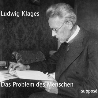 Ludwig Klages: Das Problem des Menschen