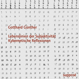 Gotthard Günther: Lebenslinien der Subjektivität - Kybernetische Reflexionen