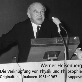 Werner Heisenberg: Die Verknüpfung von Physik und Philosophie