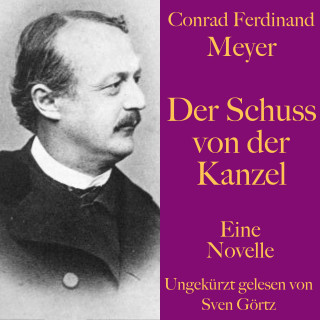 Conrad Ferdinand Meyer: Conrad Ferdinand Meyer: Der Schuss von der Kanzel
