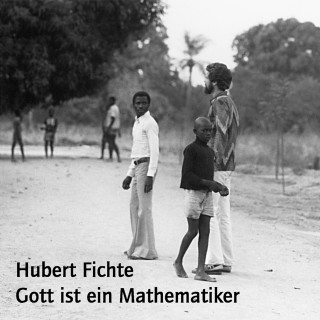 Hubert Fichte: Gott ist ein Mathematiker