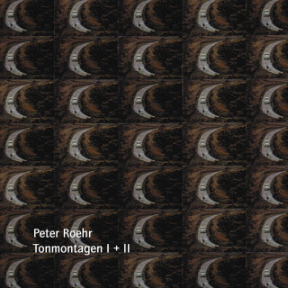 Peter Roehr: Tonmontagen I + II