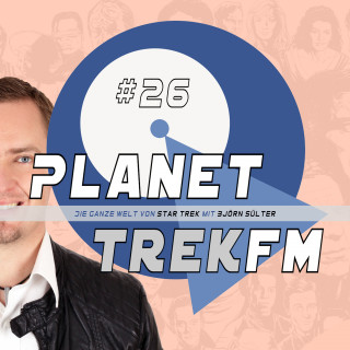 Björn Sülter: Planet Trek fm #26 - Die ganze Welt von Star Trek