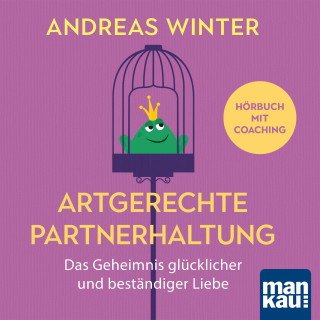 Andreas Winter: Artgerechte Partnerhaltung. Das Geheimnis glücklicher und beständiger Liebe