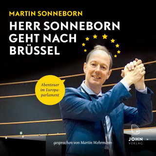 Martin Sonneborn: Herr Sonneborn geht nach Brüssel: Abenteuer im Europaparlament