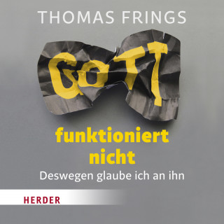 Thomas Frings: Gott funktioniert nicht