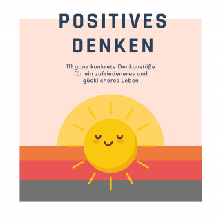 Patrick Lynen: Positives Denken; 111 ganz konkrete Denkanstöße für ein zufriedeneres und gücklicheres Leben