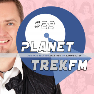 Björn Sülter: Planet Trek fm #29 - Die ganze Welt von Star Trek