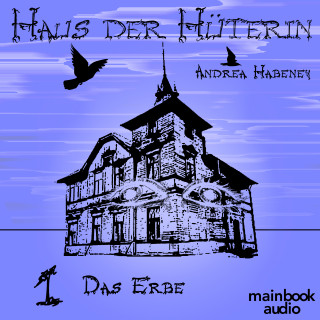 Andrea Habeney: Haus der Hüterin: Band 1 - Das Erbe