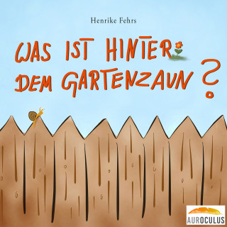 Henrike Fehrs: Was ist hinter dem Gartenzaun?