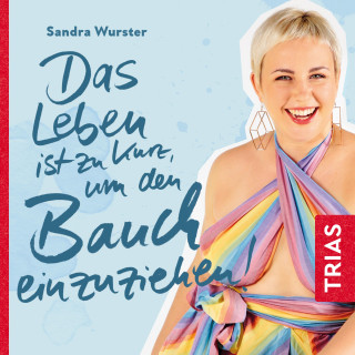 Sandra Wurster: Das Leben ist zu kurz, um den Bauch einzuziehen