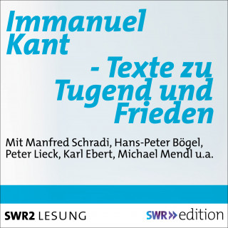 Immanuel Kant: Immanuel Kant - Texte zu Tugend und Frieden