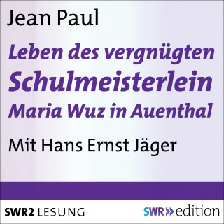 Jean Paul: Leben des vergnügten Schulmeisterlein Maria Wuz in Auenthal