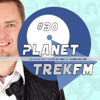 Björn Sülter: Planet Trek fm #30 - Die ganze Welt von Star Trek