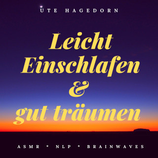 Ute Hagedorn: Leicht einschlafen und gut träumen - Asmr - Nlp - Brainwaves