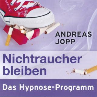 Andreas Jopp: Nichtraucher bleiben. Das Hypnose-Programm