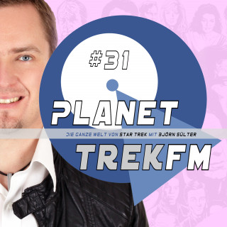 Björn Sülter: Planet Trek fm #31 - Die ganze Welt von Star Trek