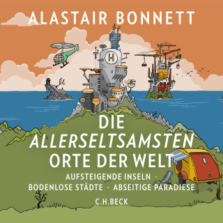 Alastair Bonnett: Die allerseltsamsten Orte der Welt