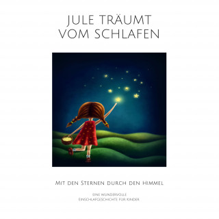 Nina Heck: Jule träumt vom Schlafen: Eine wundervolle Einschlafgeschichte für Kinder 