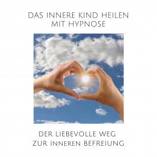 Tanja Kohl: Das innere Kind heilen mit Hypnose