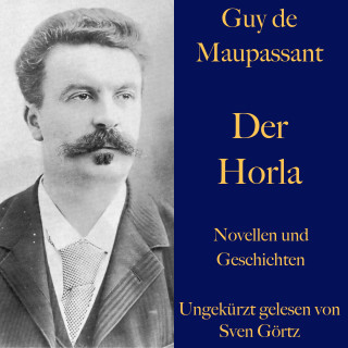 Guy de Maupassant: Guy de Maupassant: Der Horla und weitere Meistererzählungen