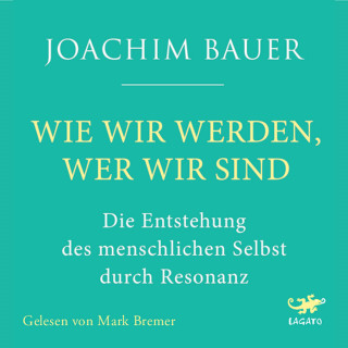 Joachim Bauer: Wie wir werden, wer wir sind