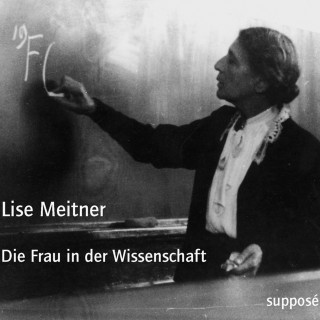 Lise Meitner: Die Frau in der Wissenschaft