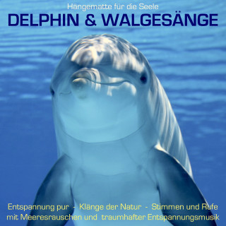 Yella A. Deeken: Delphin & Walgesänge: Stimmen und Rufe mit Meeresrauschen und traumhafter Entspannungsmusik