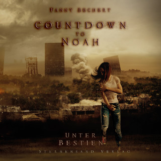 Fanny Bechert: Countdown to Noah (Band 2): Unter Bestien