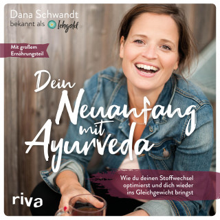 Dana Schwandt: Dein Neuanfang mit Ayurveda