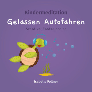 Isabelle Fellner: Kindermeditation - gelassen Autofahren
