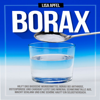Lisa Apfel: Borax: Hilft das basische Wundermittel Borax bei Arthrose, Osteoporose und Candida?