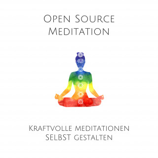 Patrick Lynen: Open Source Meditation: Für dein ganz individuelles Meditationserlebnis