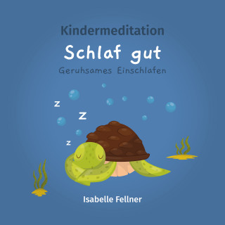Isabelle Fellner: Kindermeditation - Schlaf gut