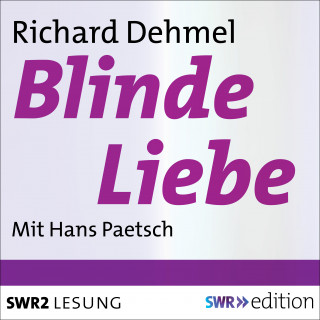 Richard Dehmel: Blinde Liebe