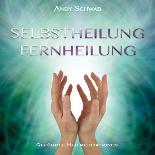 Andy Schwab: Selbstheilung - Fernheilung