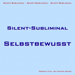 Michael Bauer: Silent-Subliminal - Selbstbewusstsein steigern