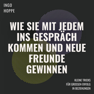 Ingo Hoppe: Wie Sie mit jedem ins Gespräch kommen und neue Freunde finden