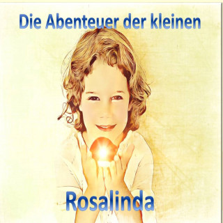 Monika Schuberth: Die Abenteuer der kleinen Rosalinda