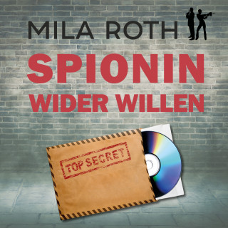 Mila Roth: Spionin wider Willen