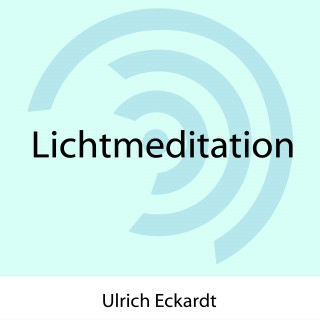 Ulrich Eckardt: Lichtmeditation
