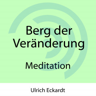 Ulrich Eckardt: Berg der Veränderung - Meditation