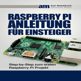 Axel Mammitzsch: Raspberry PI Anleitung für Einsteiger