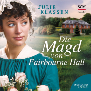 Julie Klassen: Die Magd von Fairbourne Hall