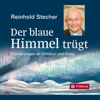Reinhold Stecher: Der blaue Himmel trügt
