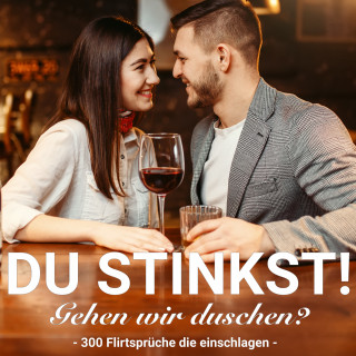 Der Spassdigga: Du stinkst! Gehen wir duschen? - 300 Flirtsprüche die einschlagen.