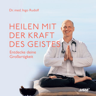 Ingo Rudolf: Heilen mit der Kraft des Geistes