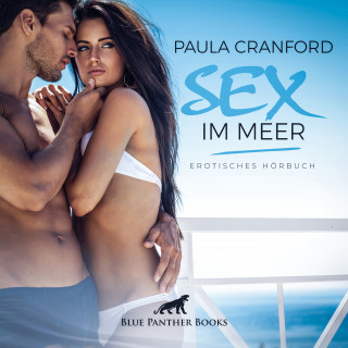 Paula Cranford: Sex im Meer / Erotik Audio Story / Erotisches Hörbuch