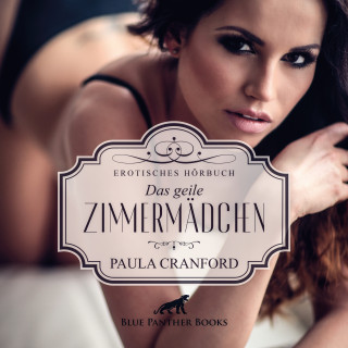 Paula Cranford: Das geile Zimmermädchen / Erotik Audio Story / Erotisches Hörbuch
