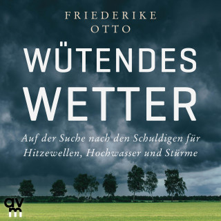Friederike Otto: Wütendes Wetter